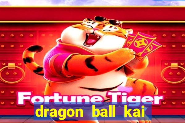 dragon ball kai legendado online